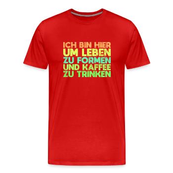 Ich Bin Hier, Um Leben Zu Formen Und Kaffee... - Männer Premium Bio T-Shirt - Rot - Vorne - Damien (186cm)