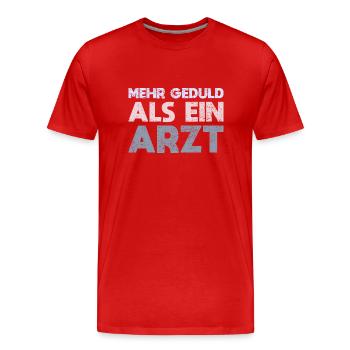 Mehr Geduld Als Ein Arzt - Männer Premium Bio T-Shirt - Rot - Vorne - Damien (186cm)