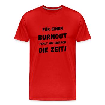 Für einen Burnout fehlt mir einfach die Zeit - Männer Premium Bio T-Shirt - Rot - Vorne - Damien (186cm)