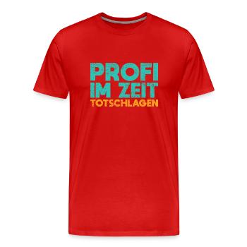 Profi Im Zeit Totschlagen - Männer Premium Bio T-Shirt - Rot - Vorne - Damien (186cm)