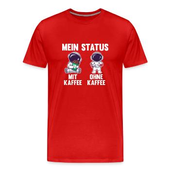 Astronaut Mein Status Mit Kaffee Ohne Kaffee - Männer Premium Bio T-Shirt - Rot - Vorne - Damien (186cm)