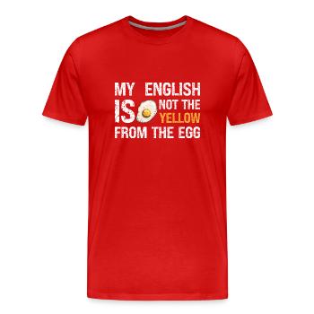 Denglish My English Is Not The Yellow From The Egg - Männer Premium Bio T-Shirt - Rot - Vorne - Damien (186cm)