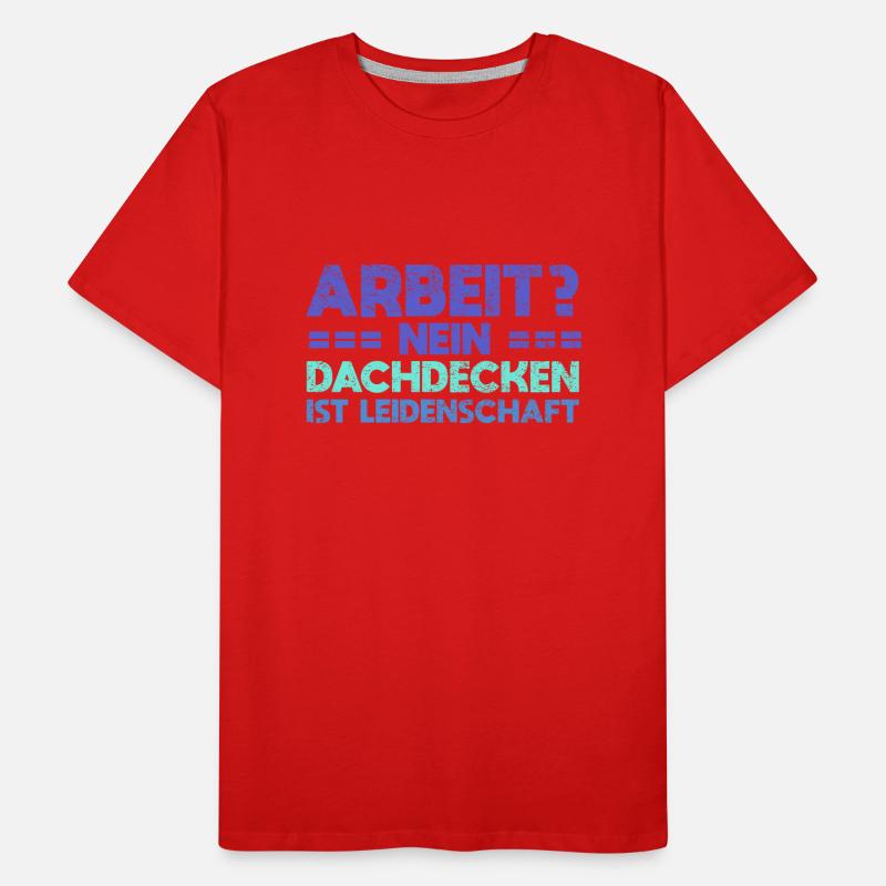 Arbeit? Nein, Dachdecken Ist Leidenschaft Männer Premium Bio T-Shirt