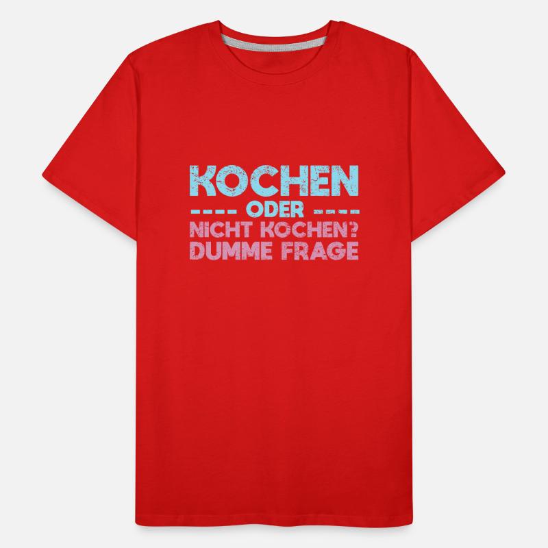 Kochen Oder Nicht Kochen? Dumme Frage Männer Premium Bio T-Shirt