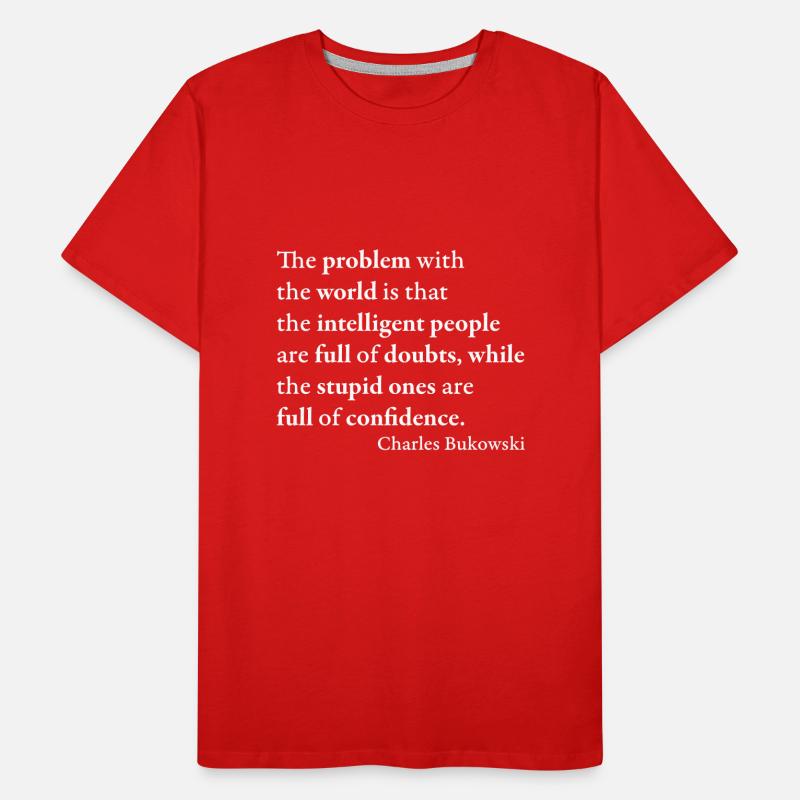 Das Problem mit der Welt ist, dass die intelligenten Männer Premium Bio T-Shirt