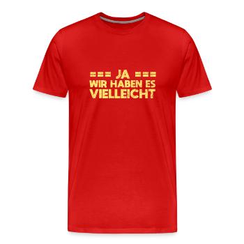 Ja, Wir Haben Es. Vielleicht - Männer Premium Bio T-Shirt - Rot - Vorne - Damien (186cm)