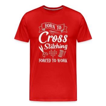 Born To Cross Stitching Forced To Work - Men's Premium Organic T-Shirt - red - Front - Damien (186cm)