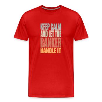 Keep Calm Bankkaufmann Spruch Bankkaufmann - Männer Premium Bio T-Shirt - Rot - Vorne - Damien (186cm)