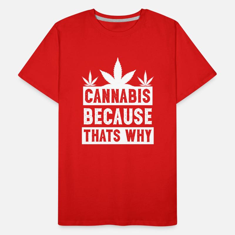 Le cannabis parce que c’est pourquoi le blanc T-shirt bio Premium Homme