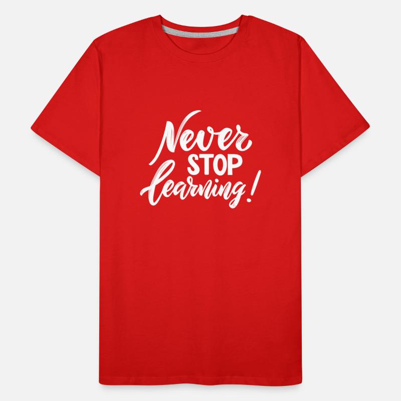 Never Stop Learning - Impression cool pour les enseignants! T-shirt bio Premium Homme