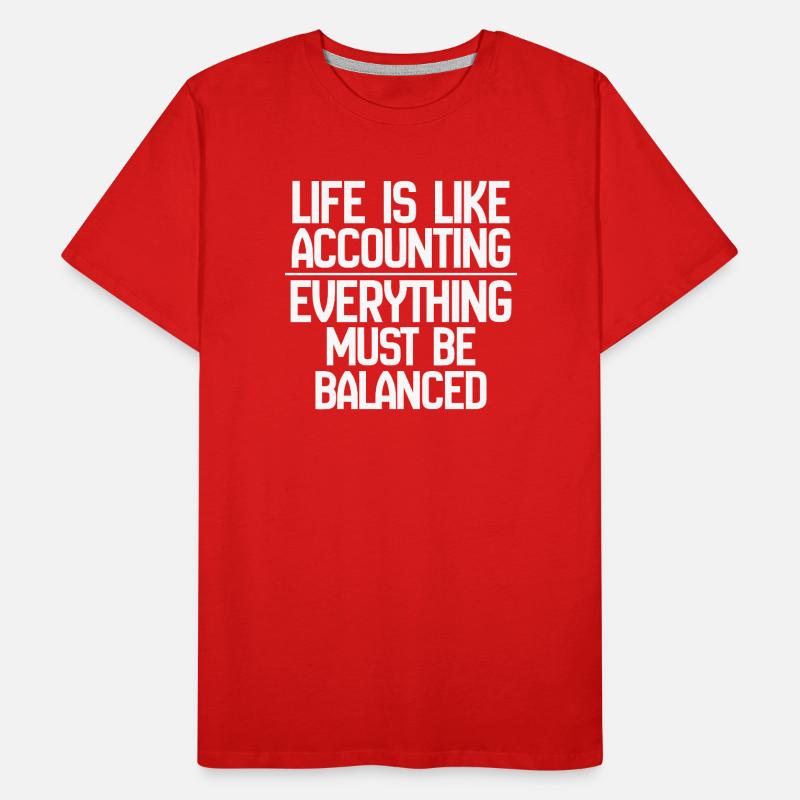 La vie est comme la comptabilité Tout doit s’équilibrer T-shirt bio Premium Homme