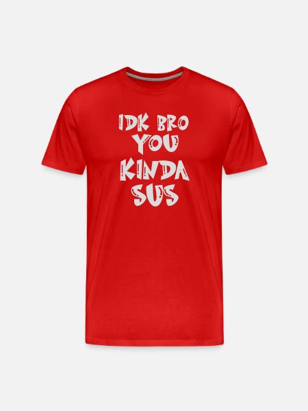 idk bro du kinda Sus Gaming Meme Bedrager Funny - Herre Premium T-shirt økologisk - rød
