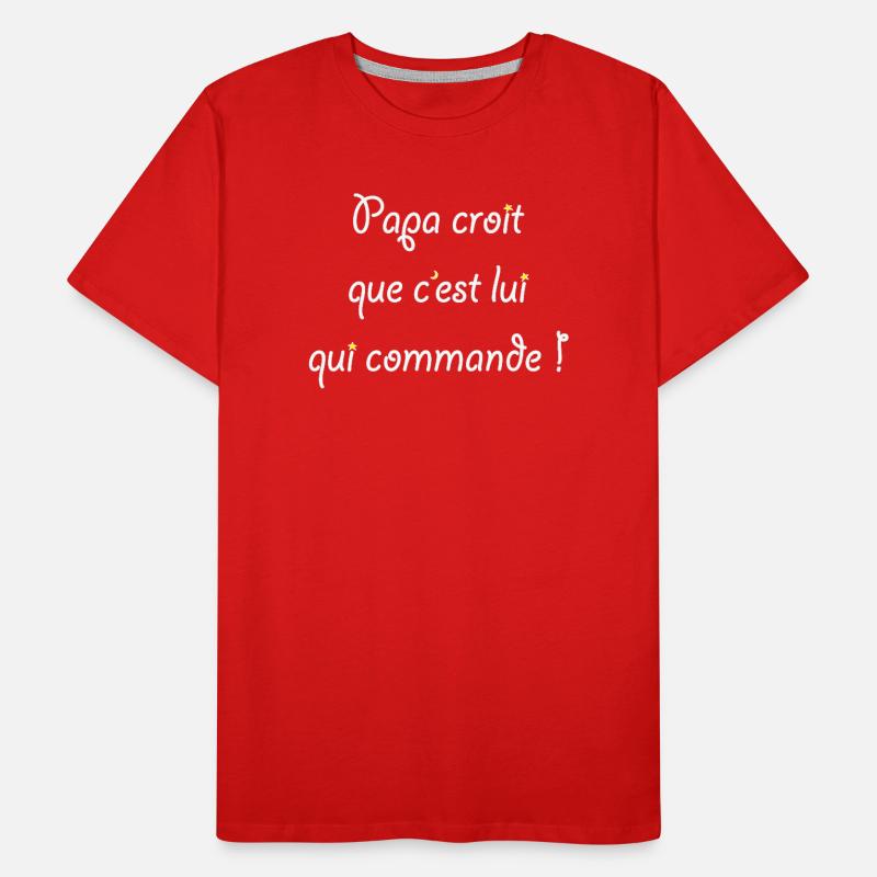 Papa croit que c'est lui qui commande ! T-shirt bio Premium Homme