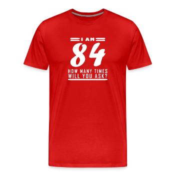 I am 84 – 84th birthday gift - Men's Premium Organic T-Shirt - red - Front - Damien (186cm)