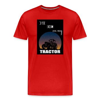 I'll be on my tractor - Men's Premium Organic T-Shirt - red - Front - Damien (186cm)