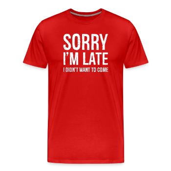 DÉSOLÉ, JE SUIS EN RETARD, JE NE VOULAIS PAS VENIR - T-shirt bio Premium Homme - rouge - Devant - Damien (186cm)