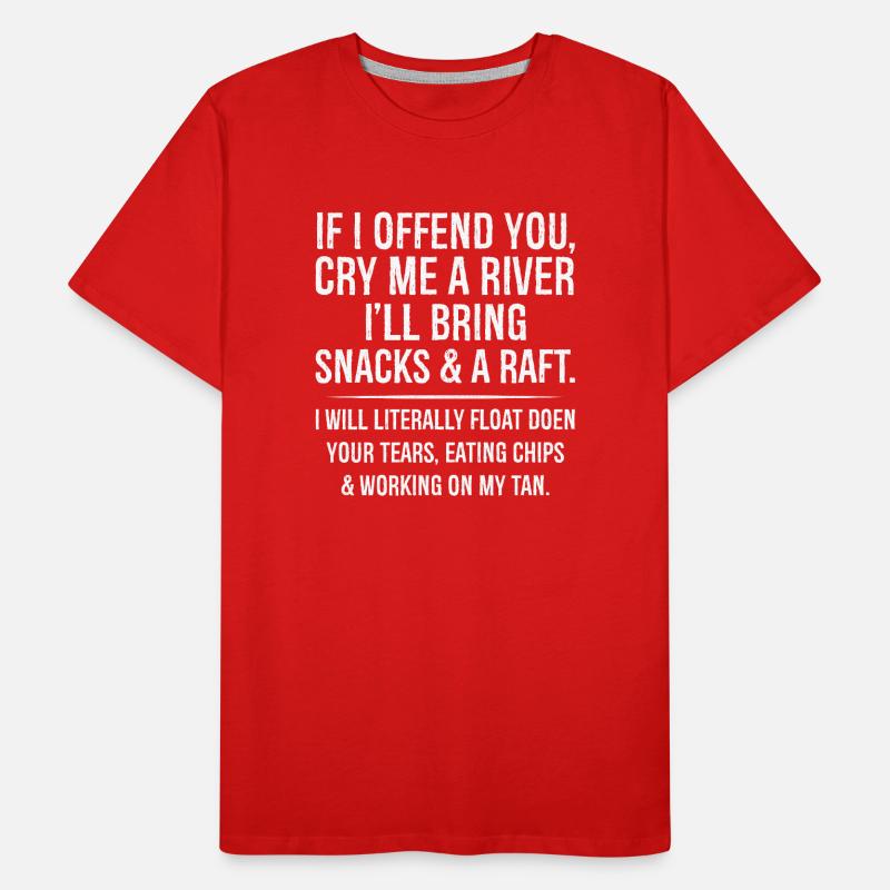 Wenn ich dich beleidige, weine mir einen Fluss, bringe ich Snacks Männer Premium Bio T-Shirt