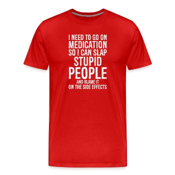 Nimm Medikamente, damit ich dumm ohrfeigen kann - Männer Premium Bio T-Shirt - Rot - Vorne - Damien (186cm)