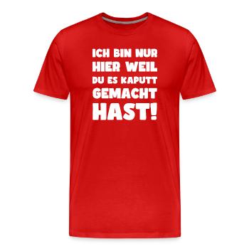Lustiger Handwerker Spruch ich bin nur hier weil - Männer Premium Bio T-Shirt - Rot - Vorne - Damien (186cm)