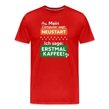 Computer sagt Neustart Ich sage erstmal Kaffee! - Männer Premium Bio T-Shirt - Rot - Vorne - Damien (186cm)