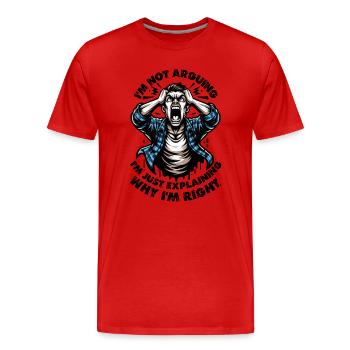 Ich argumentiere nicht, ich erkläre nur, warum ich Recht habe - Männer Premium Bio T-Shirt - Rot - Vorne - Damien (186cm)