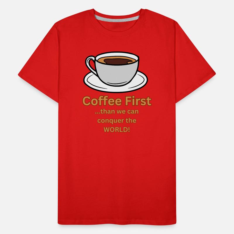 Le café est le premier avant de conquérir le monde T-shirt bio Premium Homme