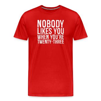 Niemand mag dich, wenn du dreiundzwanzig bist - Männer Premium Bio T-Shirt - Rot - Vorne - Damien (186cm)