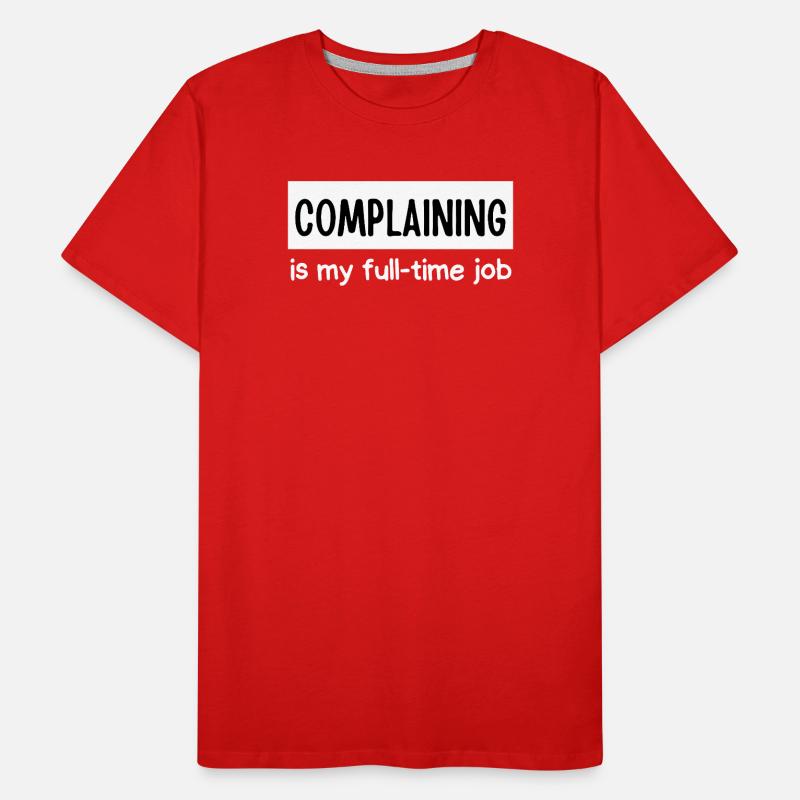 Me plaindre est mon travail à temps plein T-shirt bio Premium Homme