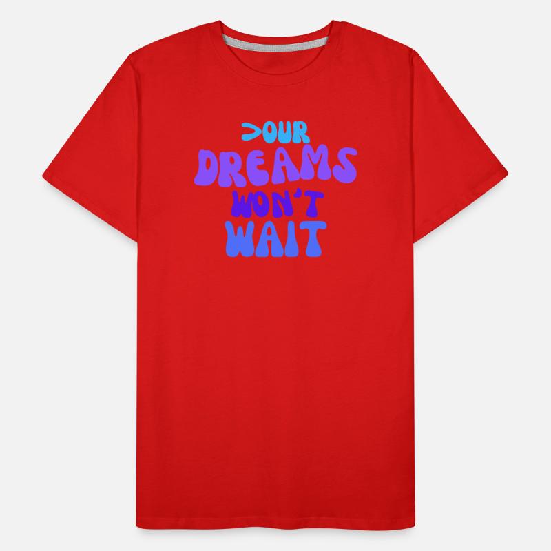 Your dreams won't wait. Men's Premium Organic T-Shirt