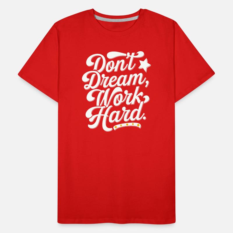 Dont dream work Hard Männer Premium Bio T-Shirt