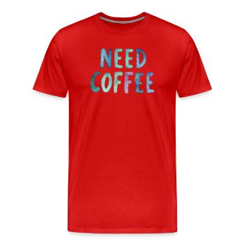 Need Coffee Watercolor Text - T-shirt bio Premium Homme - rouge - Devant - Damien (186cm)
