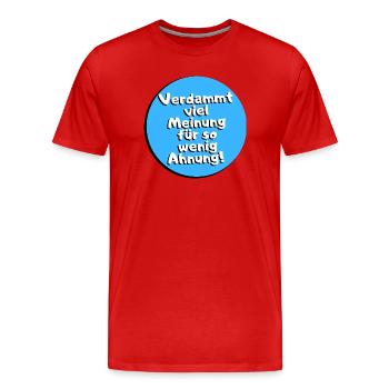 Verdammt viel Meinung für so wenig Ahnung! - Männer Premium Bio T-Shirt - Rot - Vorne - Damien (186cm)