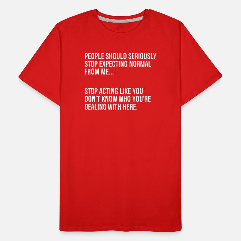 people should seriously stop expecting normal from Männer Premium Bio T-Shirt