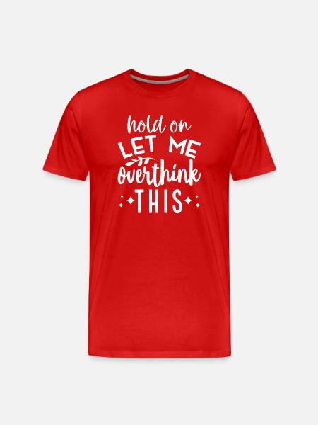 Hold On Let Me Overthink This - Men's Premium Organic T-Shirt - red