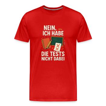 Lehrer Shirt – Nein, Tests nicht dabei - Männer Premium Bio T-Shirt - Rot - Vorne - Damien (186cm)