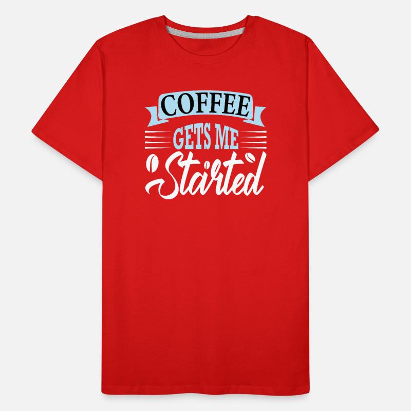 coffee gets me started Men's Premium Organic T-Shirt