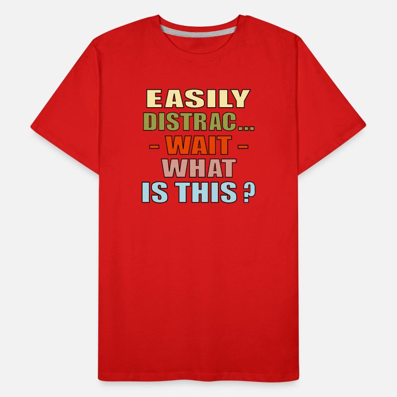 EASILY DISTRACTED QUOTE FOCUS Men's Premium Organic T-Shirt