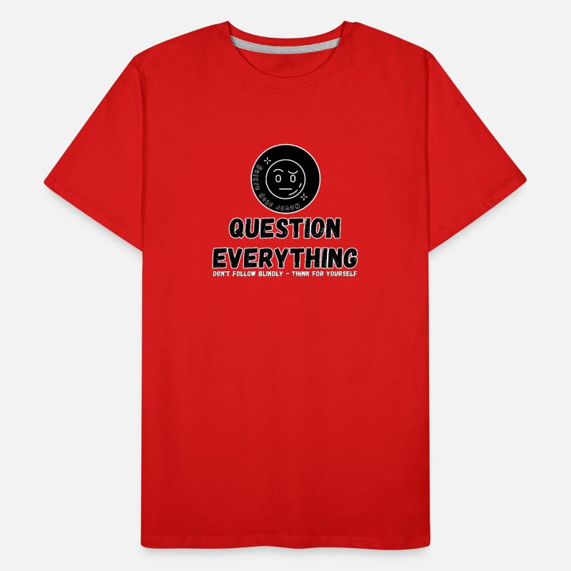 Question Everything - Never Stop Asking Men's Premium Organic T-Shirt