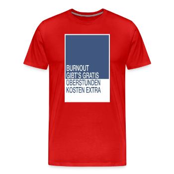 Burnout gibt’s gratis, Überstunden kosten extra - Männer Premium Bio T-Shirt - Rot - Vorne - Damien (186cm)