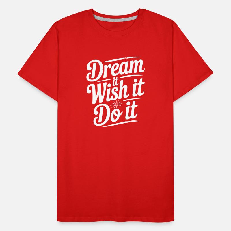 Träumen Sie es Wünschen Sie es Tun Sie es Männer Premium Bio T-Shirt