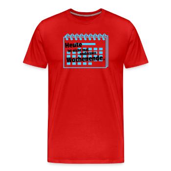 Nirgends Wochenende  - Männer Premium Bio T-Shirt - Rot - Vorne - Damien (186cm)