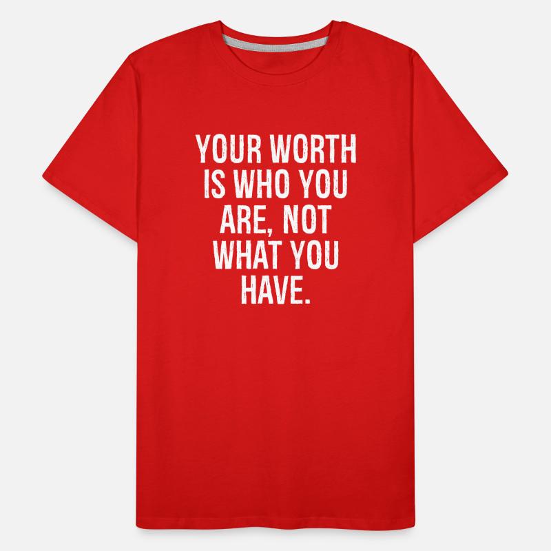 Votre valeur est ce que vous êtes, pas ce que vous avez T-shirt bio Premium Homme