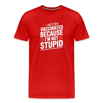 Vaccinated Because I’m Not Stupid - Men's Premium Organic T-Shirt - red - Front - Damien (186cm)