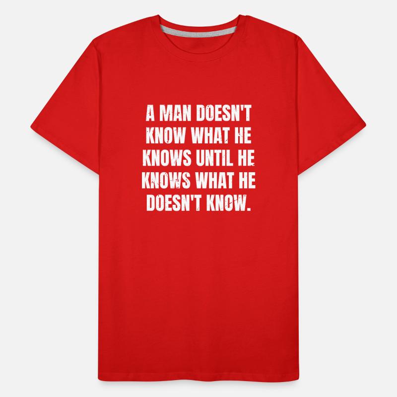 a man doesn't know what he knows until he knows Men's Premium Organic T-Shirt