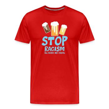 Stop au racisme : toutes les bières sont égales - drôle de dicton - T-shirt bio Premium Homme - rouge - Devant - Damien (186cm)