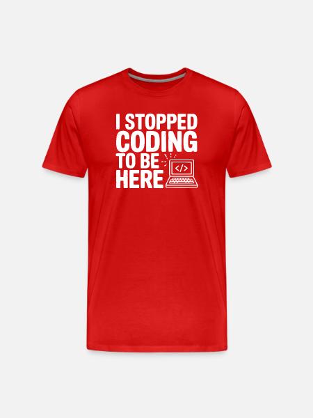 I Stopped Coding To Be Here - Men's Premium Organic T-Shirt - red