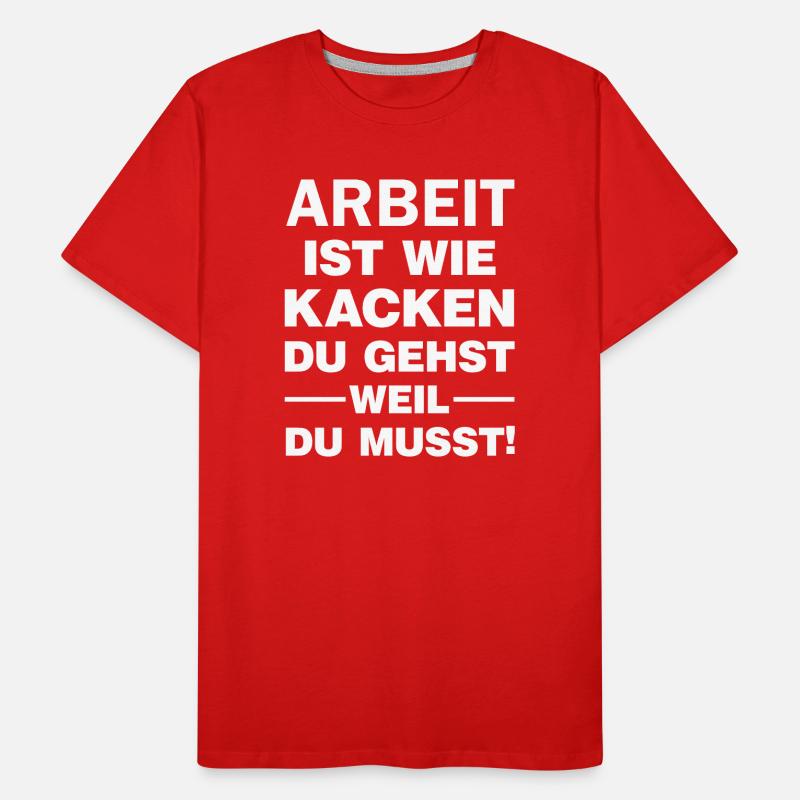 Le travail est comme le caca Vous partez parce qu’il le faut Dire T-shirt bio Premium Homme