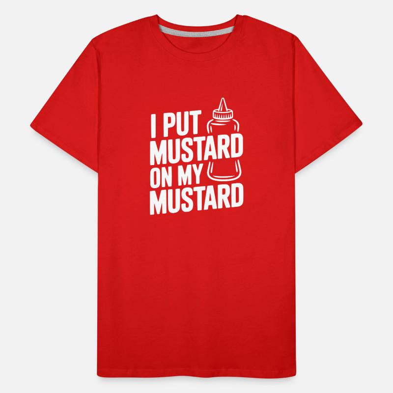 I Put Mustard on My Mustard Men's Premium Organic T-Shirt
