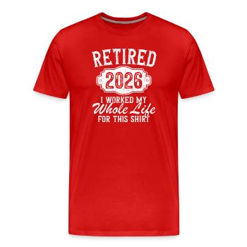 Retired 2026 Worked My Life For This Men Women - Men's Premium Organic T-Shirt - red - Front - Damien (186cm)