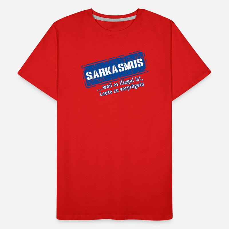 Sarcasm–... 'Cause it's illegal (Fun) Men's Premium Organic T-Shirt